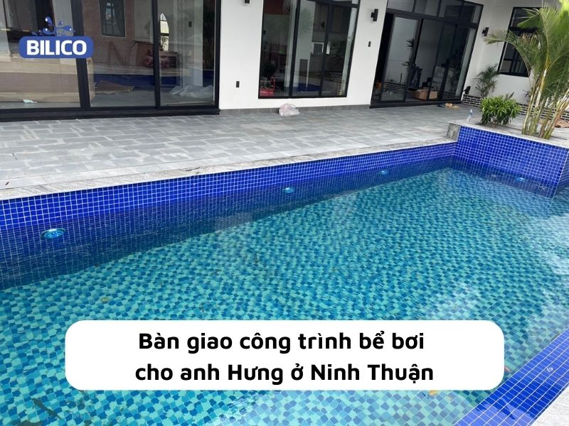 Bilico bàn giao công trình bể bơi cho anh Hưng ở Phan Rang - Ninh Thuận
